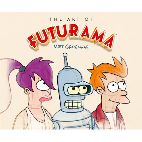 The Art of Futurama: A Visual History of Matt Groening's Cult Classic Animated Series - Hardcover