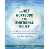 The Dbt Workbook for Emotional Relief: Fast-Acting Dialectical Behavior Therapy Skills to Balance Out-Of-Control Emotions and Find Calm Right Now - Paperback