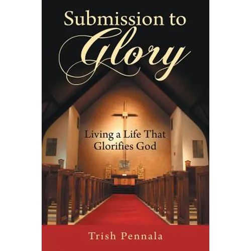 Submission to Glory: Living a Life That Glorifies God - Paperback