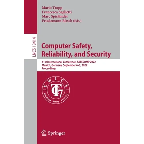 Computer Safety, Reliability, and Security: 41st International Conference, Safecomp 2022, Munich, Germany, September 6-9, 2022, Proceedings - Paperback