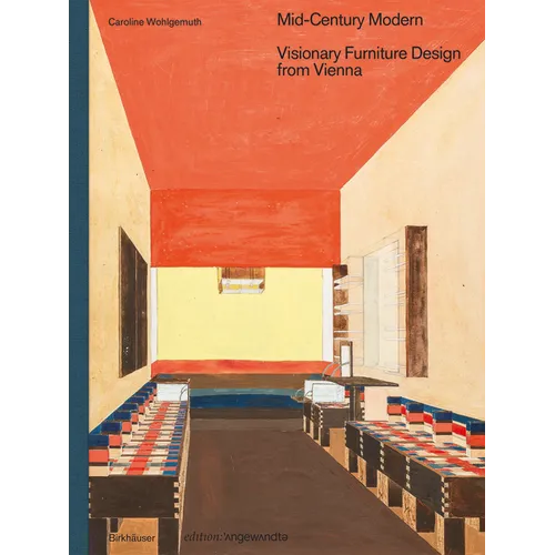Mid-Century Modern - Visionary Furniture Design from Vienna: Visionary Furniture Design from Vienna - Hardcover