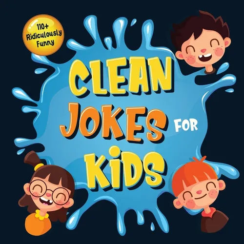 110+ Ridiculously Funny Clean Jokes for Kids: So Terrible, Even Adults & Seniors Will Laugh Out Loud! Hilarious & Silly Jokes and Riddles for Kids (Fu - Paperback