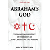 Abraham's God: The Origin and History of the Beliefs of Jews, Christians, and Muslims - Paperback