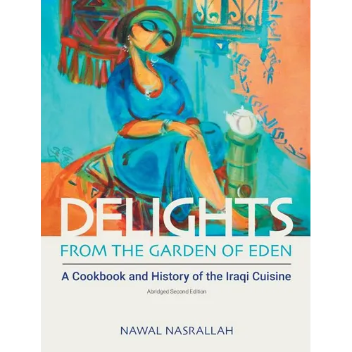 Delights from the Garden of Eden: A Cookbook and History of the Iraqi Cuisine - Paperback