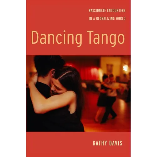 Dancing Tango: Passionate Encounters in a Globalizing World - Paperback