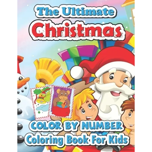 The ultimate Christmas color by number coloring book for kids: Big Christmas Book to Draw Including Santa Claus, Reindeer, Snowmen, Christmas Trees, C - Paperback