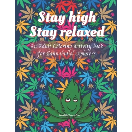 Stay high, Stay Relaxed - Cannabidiol adult Coloring Book: A fun activity for CBD explorer. Marijuana Adult Coloring Book to intensify the imagination - Paperback