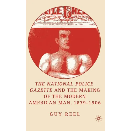 National Police Gazette and the Making of the Modern American Man, 1879-1906 - Hardcover