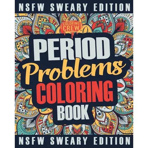 Period Coloring Book: A Sweary, Irreverent & Funny Coloring Book Gift Idea Perfect for Reliving Stress due to PMS, Cramps and Period Pains - Paperback