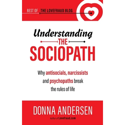 Understanding the Sociopath: Why antisocials, narcissists and psychopaths break the rules of life - Paperback