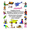 English-French Bilingual Children's Picture Dictionary Book of Colors Dictionnaire d'images en couleur bilingue pour enfants - Paperback