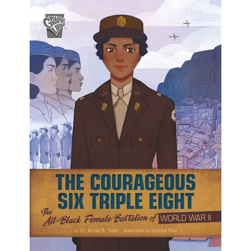 The Courageous Six Triple Eight: The All-Black Female Battalion of World War II - Paperback