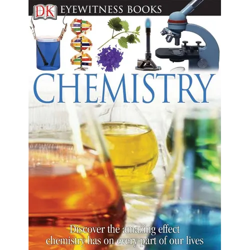 DK Eyewitness Books: Chemistry: Discover the Amazing Effect Chemistry Has on Every Part of Our Lives - Hardcover