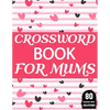 Crossword Book For Mums: Amazing Large Print Crossword Puzzles Book For Senior Women And Mums Puzzle Lovers Supplying 80 Puzzles With Solutions - Paperback