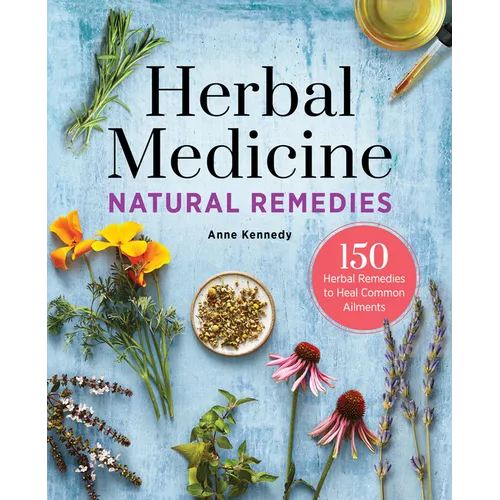 Herbal Medicine Natural Remedies: 150 Herbal Remedies to Heal Common Ailments - Paperback