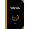 Bishop Latimer as a Christian Socialist; Volume Talbot collection of British pamphlets - Paperback