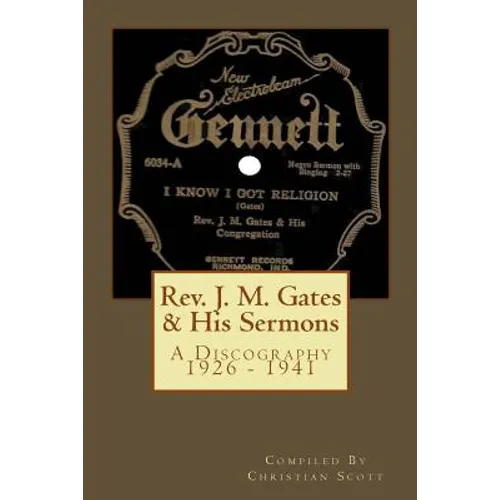 Rev. J. M. Gates & His Sermons A Discography 1926 - 1941: Christian Scott - Paperback