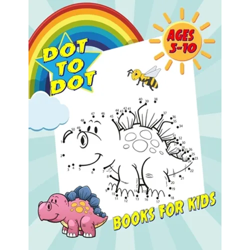 Dot To Dot Books For Kids Ages 5-10: Fun and Challenging Dot to Dot Puzzles for Kids, Toddlers, Boys and Girls. (Boys & Girls Connect The Dots Activit - Paperback