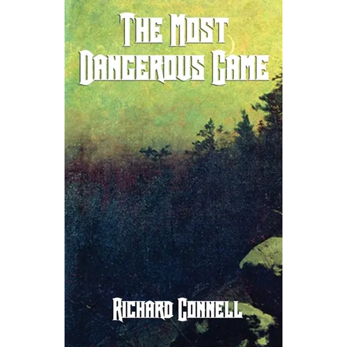 The Most Dangerous Game: A Classic Tale of Survival, Suspense, and the Hunter Hunted - Hardcover