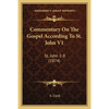 Commentary On The Gospel According To St. John V1: St. John 1-8 (1874) - Paperback