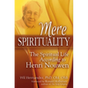Mere Spirituality: The Spiritual Life According to Henri Nouwen - Paperback