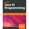 Learn Java 12 Programming: A step-by-step guide to learning essential concepts in Java SE 10, 11, and 12 - Paperback