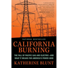 California Burning: The Fall of Pacific Gas and Electric--And What It Means for America's Power Grid - Hardcover