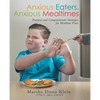Anxious Eaters, Anxious Mealtimes: Practical and Compassionate Strategies for Mealtime Peace - Paperback