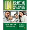 101 Positive Steps Toward Employment with Autism: Social Skills for the Workplace - Paperback