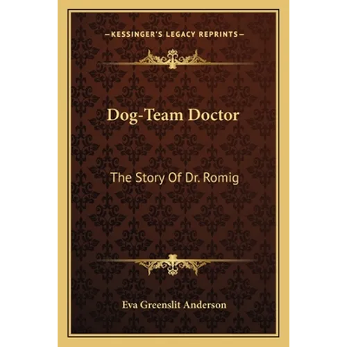Dog-Team Doctor: The Story Of Dr. Romig - Paperback