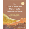 The Dialectical Behavior Therapy Skills Workbook for Shame: Powerful Dbt Skills to Cope with Painful Emotions and Move Beyond Shame - Paperback