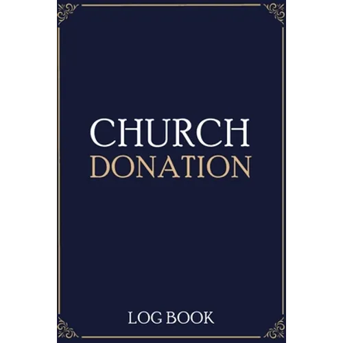Church Donation Log Book: Adult Finance Log Book (Printed), Donation Tracker, Donation Record, Church Note, Charity Tracker, Finance Planner - Paperback