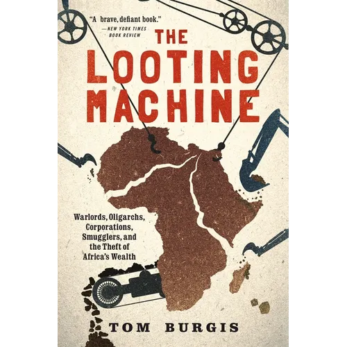 The Looting Machine: Warlords, Oligarchs, Corporations, Smugglers, and the Theft of Africa's Wealth - Paperback