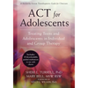 ACT for Adolescents: Treating Teens and Adolescents in Individual and Group Therapy - Paperback
