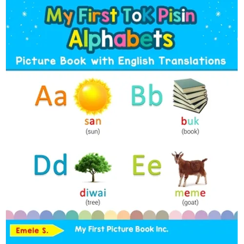 My First Tok Pisin Alphabets Picture Book with English Translations: Bilingual Early Learning & Easy Teaching Tok Pisin Books for Kids - Hardcover