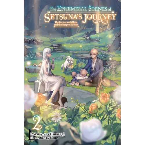 The Ephemeral Scenes of Setsuna's Journey, Vol. 2 (Light Novel): The Former 68th Hero and the Dragon Maiden Volume 2 - Paperback