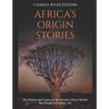 Africa's Origin Stories: The History and Legacy of the Ancient African Stories that Sought to Explain Life - Paperback