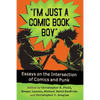 I'm Just a Comic Book Boy: Essays on the Intersection of Comics and Punk - Paperback