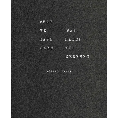 Robert Frank: What We Have Seen - Paperback