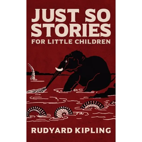 Just So Stories: The Original 1902 Edition With Illustrations by Rudyard Kipling - Hardcover