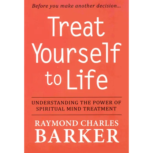 Treat Yourself to Life: Understanding the Power of Spiritual Mind Treatment - Paperback