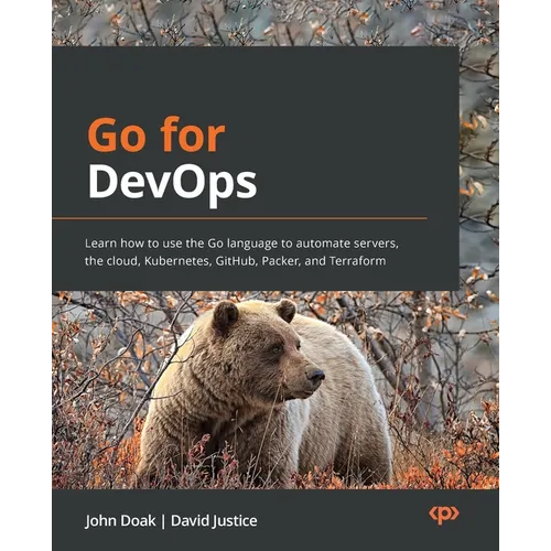 Go for DevOps: Learn how to use the Go language to automate servers, the cloud, Kubernetes, GitHub, Packer, and Terraform - Paperback