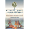 The Virginia Navy in the Revolution: Hampton's Commodore James Barron and His Fleet - Hardcover