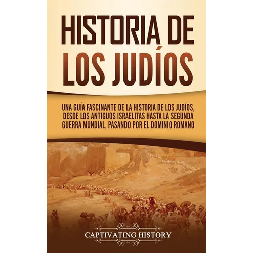 Historia de los judíos: Una guía fascinante de la historia de los judíos, desde los antiguos israelitas hasta la Segunda Guerra Mundial, pasando por e - Hardcover