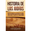 Historia de los judíos: Una guía fascinante de la historia de los judíos, desde los antiguos israelitas hasta la Segunda Guerra Mundial, pasando por e - Hardcover