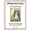 Perfected on the Farm: A History of the Milking Machine in America - Paperback