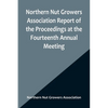 Northern Nut Growers Association Report of the Proceedings at the Fourteenth Annual Meeting; Washington D.C. September 26, 27 and 28 1923 - Paperback