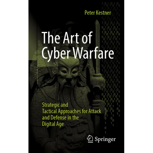 The Art of Cyber Warfare: Strategic and Tactical Approaches for Attack and Defense in the Digital Age - Paperback