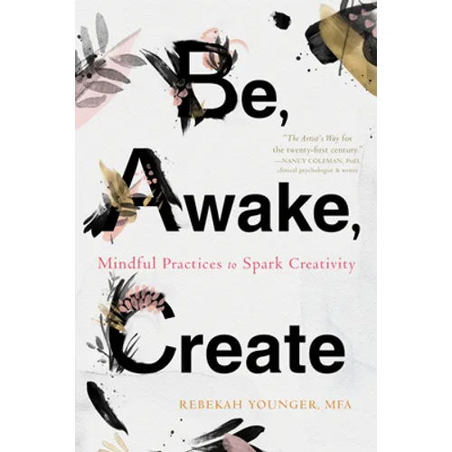 Be, Awake, Create: Mindful Practices to Spark Creativity - Paperback