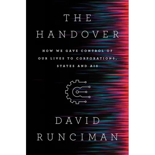 The Handover: How We Gave Control of Our Lives to Corporations, States and Ais - Hardcover